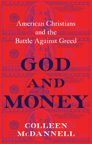 God and Money (American Christians and the Battle Against Greed) by Colleen McDannell, 9780802884787
