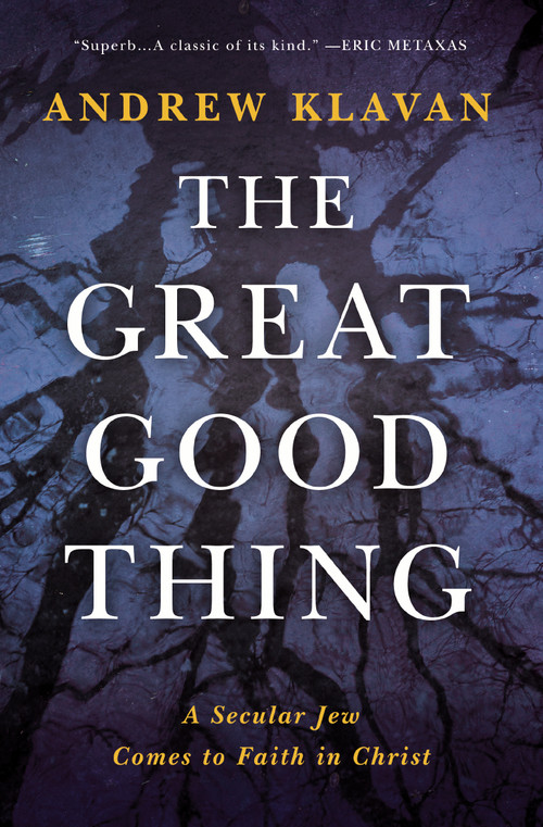 The Great Good Thing (A Secular Jew Comes to Faith in Christ) by Andrew Klavan, 9780310373476