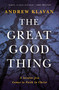 The Great Good Thing (A Secular Jew Comes to Faith in Christ) by Andrew Klavan, 9780310373476