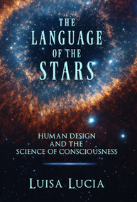 The Language of the Stars (Human Design and the Science of Consciousness) by Luisa Lucia, 9780999251775