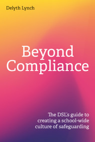 Beyond Compliance (The DSL's Guide to Creating a School-wide Culture of Safeguarding) by Delyth Lynch, 9781781354292
