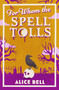 For Whom the Spell Tolls by Alice Bell, 9781805463528