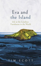 Eva and the Island (Life at the Loneliest Farmhouse in the World) by Tim Ecott, 9781837733767