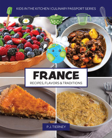 France, Recipes, Flavors, & Traditions (Kids in the Kitchen) by P.J. Tierney, 9781943016266