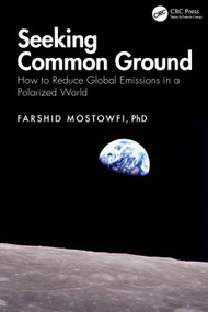Seeking Common Ground (How to Reduce Global Emissions in a Polarized World) by Farshid Mostowfi, 9781041250326