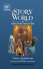 The Story of the World, Volume 2: The Middle Ages. From the Fall of Rome to the Rise of the Renaissance. (25th Anniversary Edition) by Susan Wise Bauer, 9781969725012