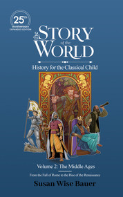 The Story of the World, Volume 2: The Middle Ages. From the Fall of Rome to the Rise of the Renaissance. (25th Anniversary Edition) by Susan Wise Bauer, 9781969725005