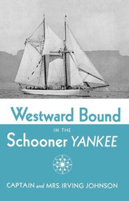 Westward Bound in the Schooner Yankee by Irving Johnson, 9780393343359