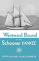 Westward Bound in the Schooner Yankee by Irving Johnson, 9780393343359