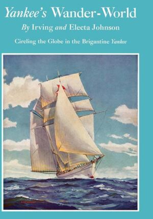 Yankee's Wander-World (Circling the Globe in the Brigatine Yankee) by Irving Johnson, Electa Johnson, 9780393343373