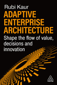 Adaptive Enterprise Architecture (Shape the Flow of Value, Decisions and Innovation) by Rubi Kaur, 9781398632172