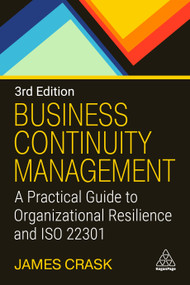 Business Continuity Management (A Practical Guide to Organizational Resilience and ISO 22301) by James Crask, 9781398632325