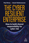 The Cyber Resilient Enterprise (How to Build Shared Responsibility for Cyber Risk) by Paul Dorey, Ananda Kumar Vaideeswaran, 9781398632080