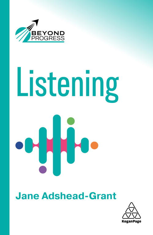 Listening (Transform Relationships, Make Better Decisions and Unlock the Intelligence of Others) by Jane Adshead-Grant, 9781398631960