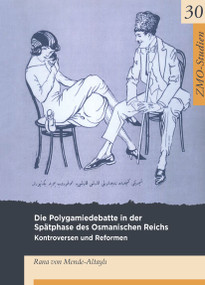 Die Polygamiedebatte in der Spätphase des Osmanischen Reichs (Kontroversen und Reformen) (German Edition) by Rana von Mende-Altayli, 9783879977154