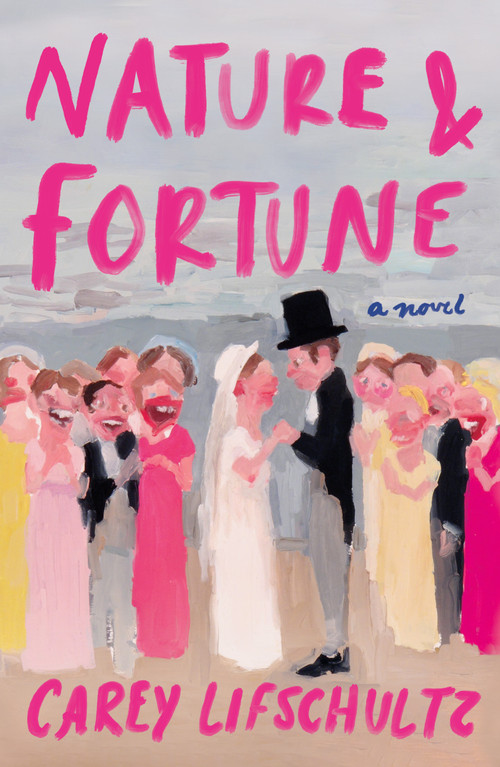 Nature and Fortune (A Novel) by Carey Lifschultz, 9781250464019