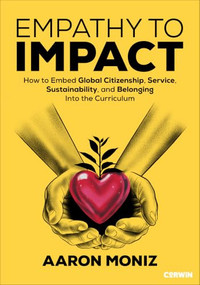 Empathy to Impact (How to Embed Global Citizenship, Service, Sustainability, and Belonging Into the Curriculum) by Aaron Moniz, 9798348850395