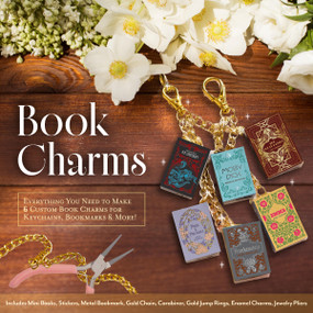 Book Charms (Everything You Need to Make 6 Custom Book Charms for Keychains, Bookmarks and More!) by Editors of Chartwell Books, 9780785851264