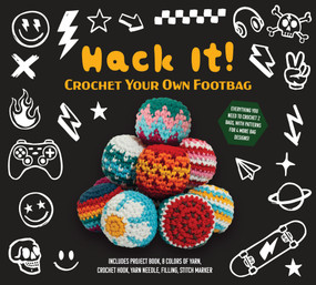 Hack It! Crochet Your Own Footbag (Everything You Need to Crochet 2 Bags, with patterns for 6!) by Kati Gálusz, 9780785851585