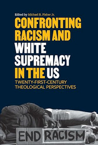 Confronting Racism and White Supremacy in the US (Twenty-First-Century Theological Perspectives) by Michael R. Fisher Jr., 9781961088221