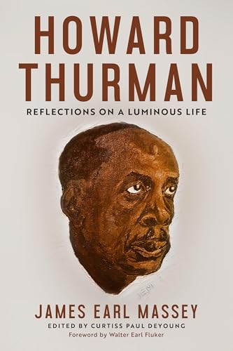 Howard Thurman (Reflections on a Luminous Life) by James Earl Massey, Curtiss Paul DeYoung, Walter Earl Fluker, 9781961088412