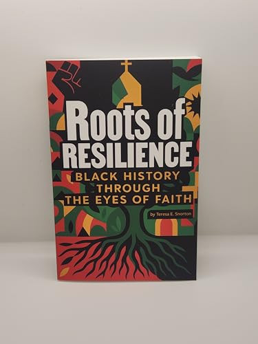 Roots of Resilience (Black History Through the Eyes of Faith) by Teresa E. Snorton, 9781961088306