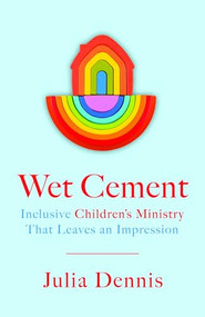 Wet Cement (Inclusive Children's Ministry That Leaves an Impression) by Julia Dennis, 9781961088320