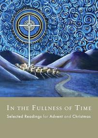 In the Fullness of Time (Selected Readings for Advent and Christmas), 9781961088528