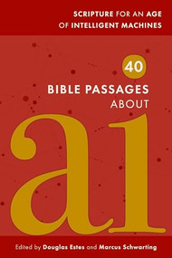 40 Bible Passages About AI (Scripture for an Age of Intelligent Machines) by Douglas Estes, Marcus Schwarting, 9781961088474