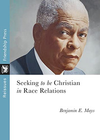 Seeking to be Christian in Race Relations by Benjamin E. Mays, 9781961088047