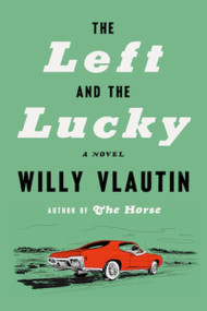 The Left and the Lucky (A Novel) by Willy Vlautin, 9780063346642