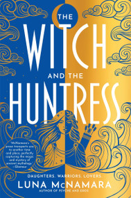 The Witch and the Huntress (A Novel) by Luna McNamara, 9780063295124