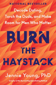 Burn the Haystack (Decode Dating, Torch the Duds, and Make Room for Men Who Matter) by Jennie Young, PhD, 9780063447585