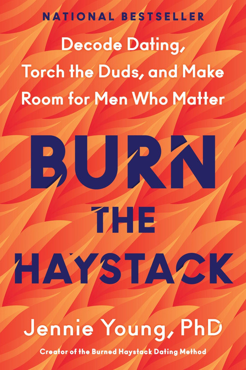 Burn the Haystack (Decode Dating, Torch the Duds, and Make Room for Men Who Matter) by Jennie Young, PhD, 9780063447585