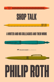 Shop Talk (A Writer and His Colleagues and Their Work) by Philip Roth, 9780063499409