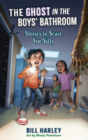 The Ghost in the Boys' Bathroom (Stories to Scare You Silly) by Bill Harley, Macky Pamintuan, 9780063513969