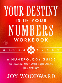 Your Destiny Is in Your Numbers Workbook (A Numerology Guide to Realizing Your Personal Blueprint) by Joy Woodward, 9780063572904