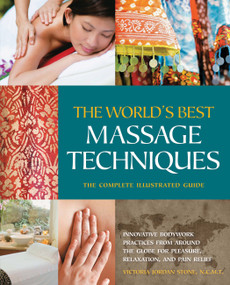 The World's Best Massage Techniques The Complete Illustrated Guide by Victoria Stone, 9781592334308