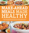 Make-Ahead Meals Made Healthy by Michele Borboa, 9781592334636