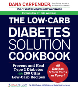 The Low-Carb Diabetes Solution Cookbook (Prevent and Heal Type 2 Diabetes with 200 Ultra Low-Carb Recipes - All Recipes 5 Total Carbs or Fewer!) by Dana Carpender, Eric Westman, 9781592337293