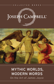 Mythic Worlds, Modern Words (On the Art of James Joyce) by Joseph Campbell, Edmund L. Epstein, Edmund L. Epstein, 9781955831789