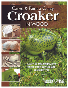 Carve & Paint a Crazy Croaker in Wood (Learn to Cut, Shape, and Finish a Fully Jointed and Poseable Frog) by D. L. Miller, 9781497100893