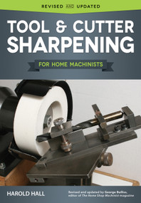 Tool & Cutter Sharpening for Home Machinists by Harold Hall, 9781565239128
