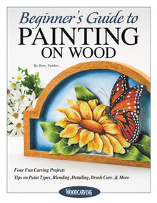 Beginner's Guide to Painting on Wood (Four Fun Carving Projects; Tips on Paint Types, Blending, Detailing, Brush Care, & More) by Betty Padden, 9781497101531
