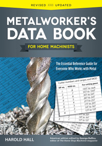 Metalworker's Data Book for Home Machinists (The Essential Reference Guide for Everyone Who Works with Metal) by Harold Hall, 9781565239135