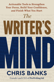 The Writer's Mind (Actionable Tools to Strengthen Your Focus, Build Your Confidence, and Finish What You Start) by Chris Banks, 9798318604812