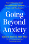 Going Beyond Anxiety (How to Overcome Dread, Fear, and Everyday Unease to Create a Life That Matters) by Judson Brewer, MD, PhD, 9798217435005