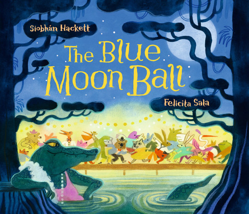The Blue Moon Ball by Siobhán Hackett, Felicita Sala, 9781536256673