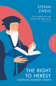 The Right to Heresy: Castellio against Calvin by Stefan Zweig, Eden Paul, Cedar Paul, 9781805331902
