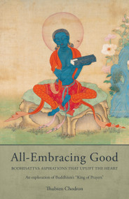 All-Embracing Good (Bodhisattva Aspirations That Uplift the Heart) by Thubten Chodron, 9781645475880
